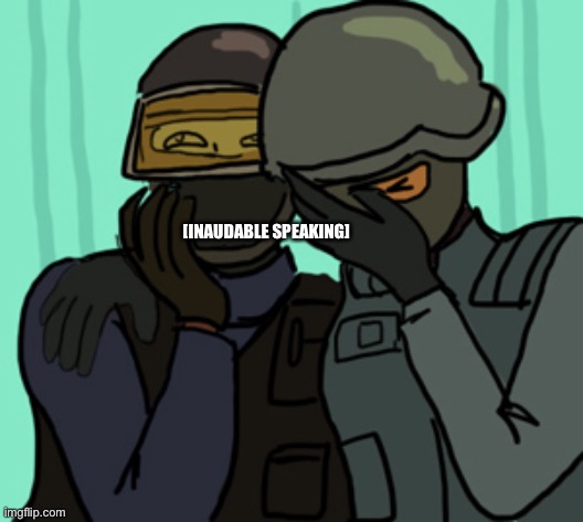 csgo facepalm | [INAUDABLE SPEAKING] | image tagged in csgo facepalm | made w/ Imgflip meme maker