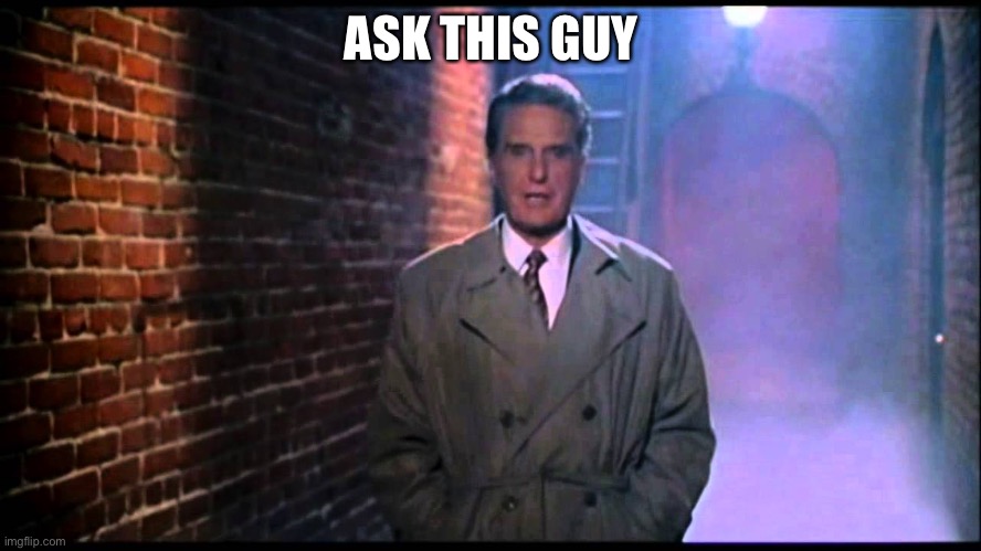 Unsolved Mysteries | ASK THIS GUY | image tagged in unsolved mysteries | made w/ Imgflip meme maker