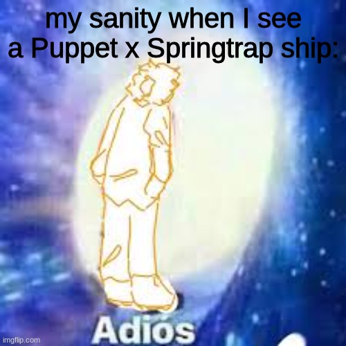 Yes, this is somewhat DSAF. | my sanity when I see a Puppet x Springtrap ship: | image tagged in dsaf,jack kennedy,old sport,ships,fnaf | made w/ Imgflip meme maker