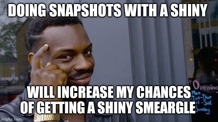 Shiny Smear | DOING SNAPSHOTS WITH A SHINY; WILL INCREASE MY CHANCES OF GETTING A SHINY SMEARGLE | image tagged in memes,roll safe think about it,pokemon go,shiny | made w/ Imgflip meme maker
