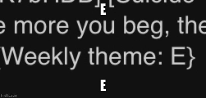 E | E; E | image tagged in e | made w/ Imgflip meme maker