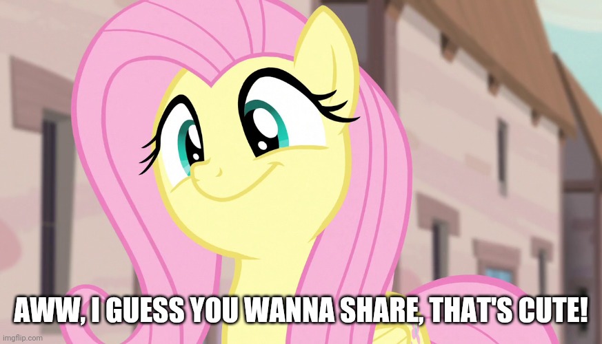 AWW, I GUESS YOU WANNA SHARE, THAT'S CUTE! | made w/ Imgflip meme maker