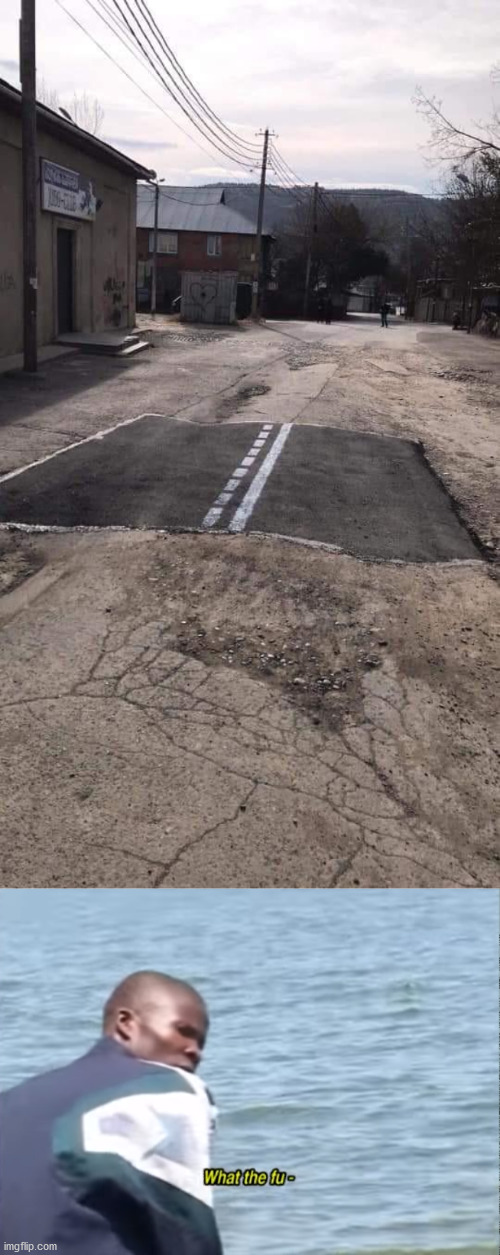image tagged in road repaired patch,what the fu- | made w/ Imgflip meme maker