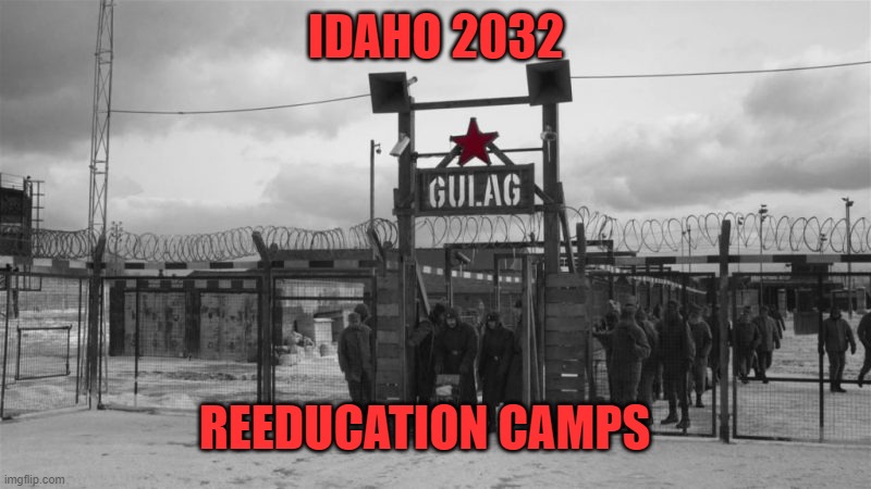 IDAHO 2032 REEDUCATION CAMPS | made w/ Imgflip meme maker