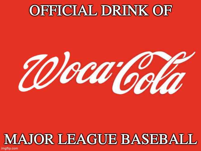 Woke is a Joke | OFFICIAL DRINK OF; MAJOR LEAGUE BASEBALL | image tagged in woke,cancel | made w/ Imgflip meme maker