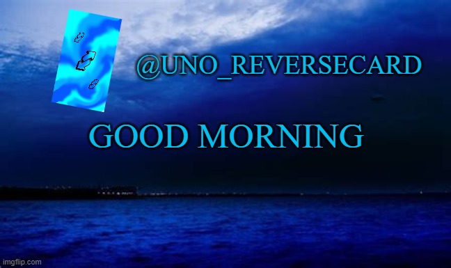 Uno_Reversecard Blue announcement template | GOOD MORNING | image tagged in uno_reversecard blue announcement template | made w/ Imgflip meme maker