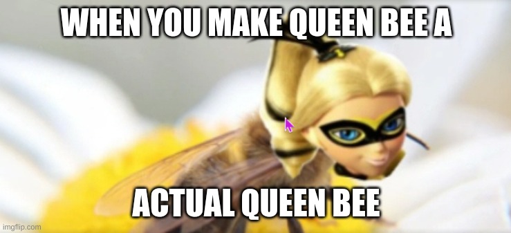 WHEN YOU MAKE QUEEN BEE A; ACTUAL QUEEN BEE | image tagged in fun,the queen,lol | made w/ Imgflip meme maker