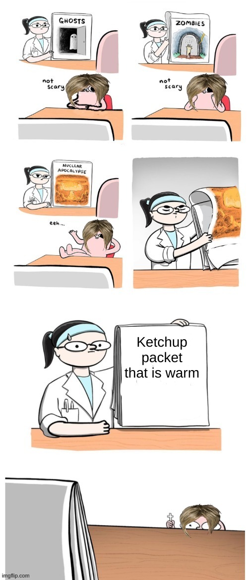 All karen's be like that though | Ketchup packet that is warm | image tagged in not scary | made w/ Imgflip meme maker