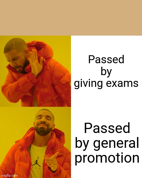 Exams | Passed by giving exams; Passed by general promotion | image tagged in memes,drake hotline bling | made w/ Imgflip meme maker