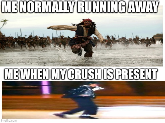I shall moonwalk away from people when crush is present | ME NORMALLY RUNNING AWAY; ME WHEN MY CRUSH IS PRESENT | image tagged in blank white template | made w/ Imgflip meme maker