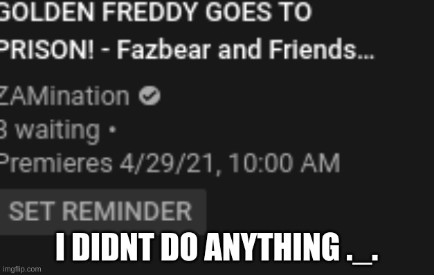 I DIDNT DO ANYTHING ._. | image tagged in wtf | made w/ Imgflip meme maker