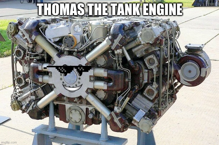 This is the engine of a russian tank | THOMAS THE TANK ENGINE | image tagged in funny | made w/ Imgflip meme maker