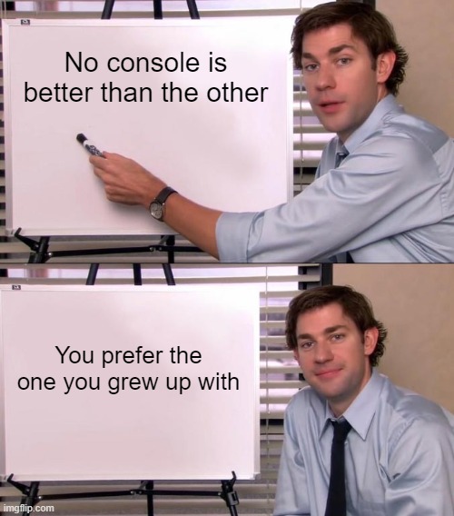 Jim Halpert Explains | No console is better than the other; You prefer the one you grew up with | image tagged in jim halpert explains,gaming | made w/ Imgflip meme maker