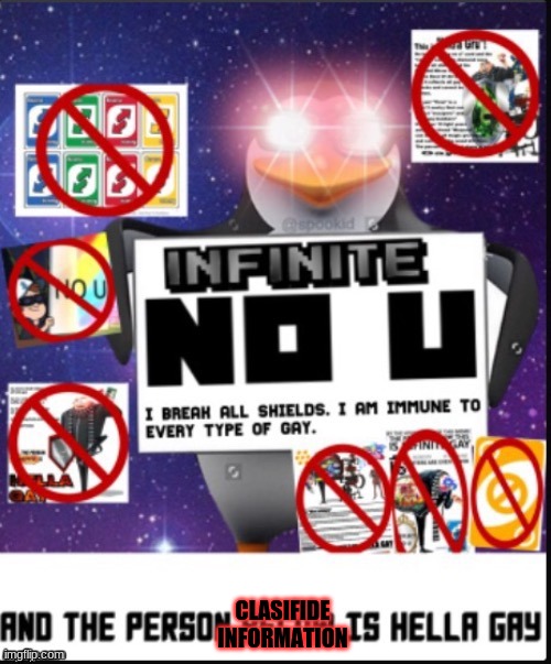 infinite no u | CLASIFIDE INFORMATION | image tagged in infinite no u | made w/ Imgflip meme maker