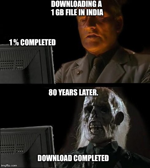 Internet speed in India. | image tagged in memes,ill just wait here,internet speed,funny | made w/ Imgflip meme maker