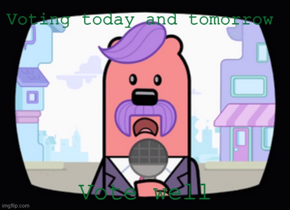 For our new president | Voting today and tomorrow; Vote well | image tagged in wuzzleburge news reporter | made w/ Imgflip meme maker
