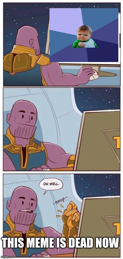 Oh Well Thanos | THIS MEME IS DEAD NOW | image tagged in oh well thanos | made w/ Imgflip meme maker