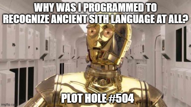 Chris Paul C3PO | WHY WAS I PROGRAMMED TO RECOGNIZE ANCIENT SITH LANGUAGE AT ALL? PLOT HOLE #504 | image tagged in chris paul c3po | made w/ Imgflip meme maker