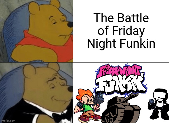 Tuxedo Winnie The Pooh Meme | The Battle of Friday Night Funkin | image tagged in memes,tuxedo winnie the pooh,friday night funkin,newgrounds,funny,transparent | made w/ Imgflip meme maker
