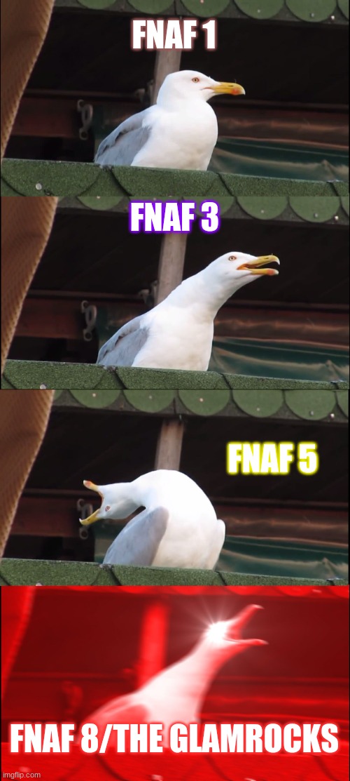 Inhaling Seagull | FNAF 1; FNAF 3; FNAF 5; FNAF 8/THE GLAMROCKS | image tagged in memes,inhaling seagull | made w/ Imgflip meme maker