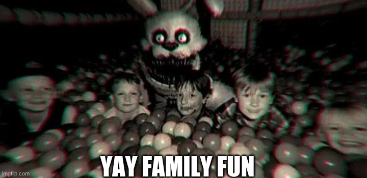 INTO THE PIT | YAY FAMILY FUN | image tagged in into the pit | made w/ Imgflip meme maker