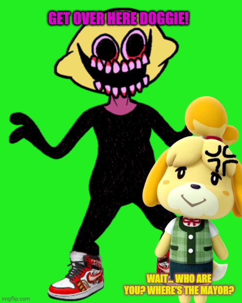 Lemon demon vs Animal crossing | GET OVER HERE DOGGIE! WAIT... WHO ARE YOU? WHERE'S THE MAYOR? | image tagged in fnf,animal crossing,crossover,video games,who would win | made w/ Imgflip meme maker
