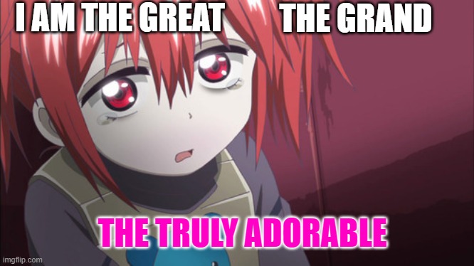 adorable | I AM THE GREAT; THE GRAND; THE TRULY ADORABLE | image tagged in blood lad,cute | made w/ Imgflip meme maker