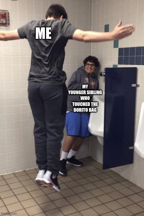 Asserting dominance | ME; MY YOUNGER SIBLING WHO TOUCHED THE DORITO BAG | image tagged in t pose to assert dominance | made w/ Imgflip meme maker