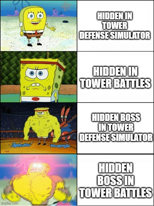 yes roblox game memes dont take off but tower battles nerf hidden boss | HIDDEN IN TOWER DEFENSE SIMULATOR; HIDDEN IN TOWER BATTLES; HIDDEN BOSS IN TOWER DEFENSE SIMULATOR; HIDDEN BOSS IN TOWER BATTLES | image tagged in sponge finna commit muder | made w/ Imgflip meme maker