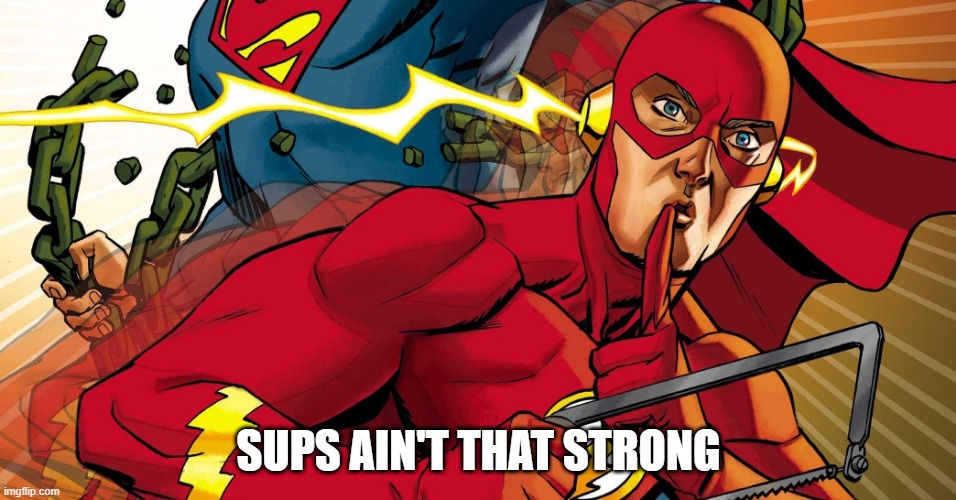Flash with the Assist | SUPS AIN'T THAT STRONG | image tagged in the flash,superman | made w/ Imgflip meme maker