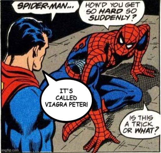 Superman's Super Helper | IT'S CALLED VIAGRA PETER! | image tagged in superman,spiderman | made w/ Imgflip meme maker
