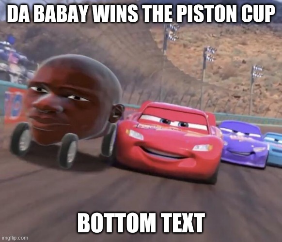 Funny car with eye funnnny |  DA BABAY WINS THE PISTON CUP; BOTTOM TEXT | image tagged in da babay wins | made w/ Imgflip meme maker