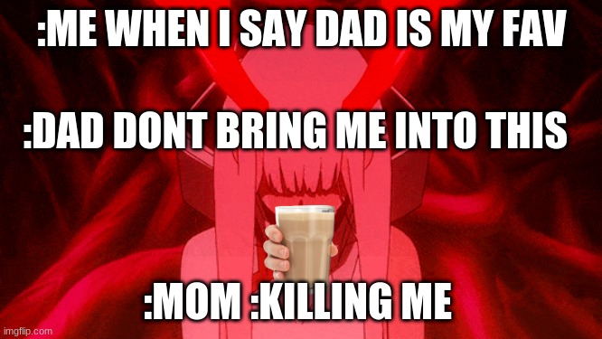 You did me wrong dad meme | :ME WHEN I SAY DAD IS MY FAV; :DAD DONT BRING ME INTO THIS; :MOM :KILLING ME | image tagged in gifs,change my mind,chocky milk | made w/ Imgflip meme maker