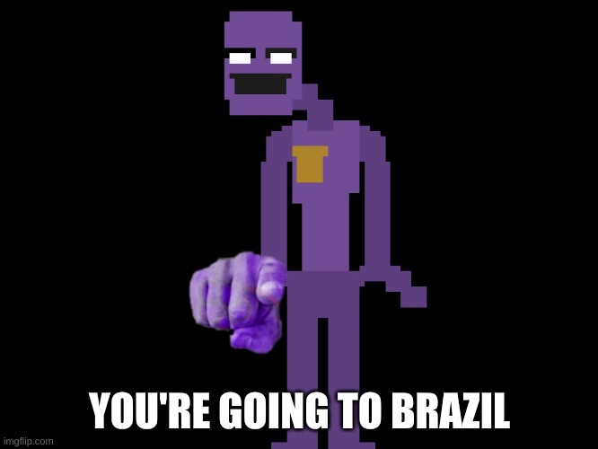 reee | YOU'RE GOING TO BRAZIL | image tagged in purple guy pointing | made w/ Imgflip meme maker