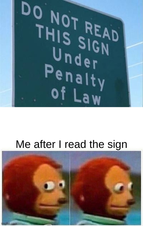 Me after I read the sign | image tagged in memes,monkey puppet | made w/ Imgflip meme maker