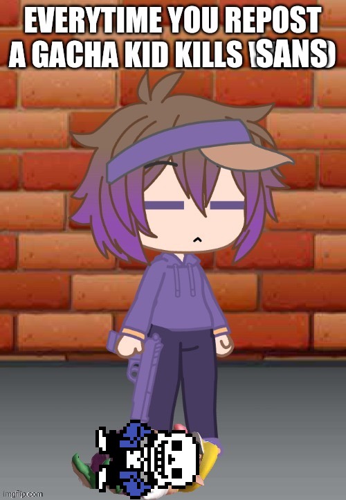 Everytime you repost a gacha kid kills wario | SANS | image tagged in everytime you repost a gacha kid kills wario | made w/ Imgflip meme maker