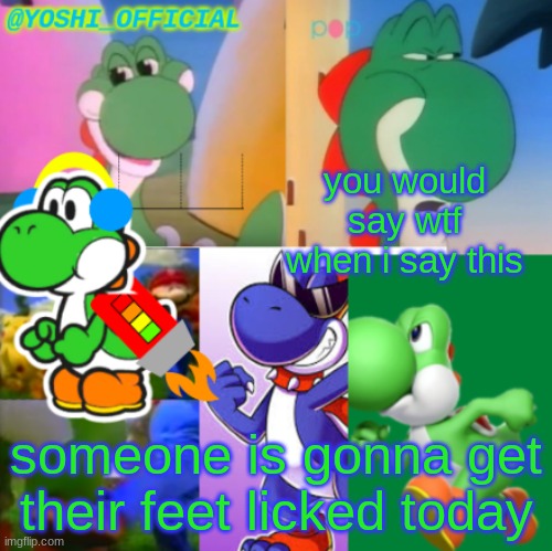 Yoshi_Official Announcement Temp v2 | you would say wtf when i say this; someone is gonna get their feet licked today | image tagged in yoshi_official announcement temp v2 | made w/ Imgflip meme maker