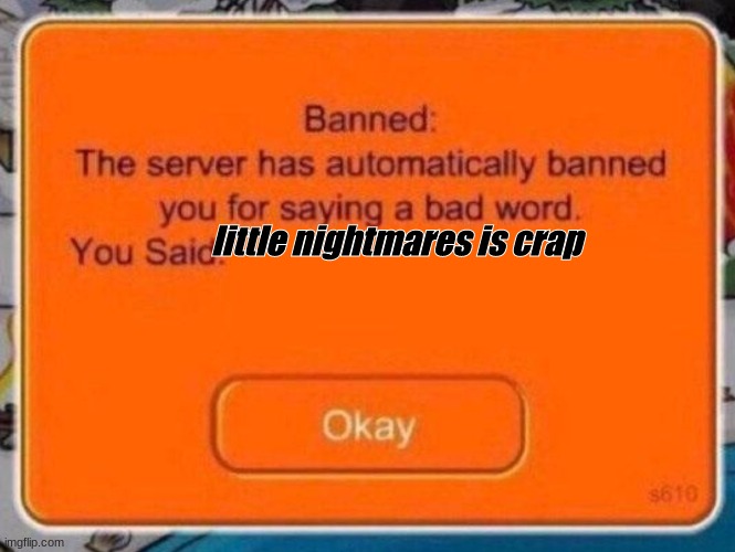 Club Penguin Ban | little nightmares is crap | image tagged in club penguin ban | made w/ Imgflip meme maker