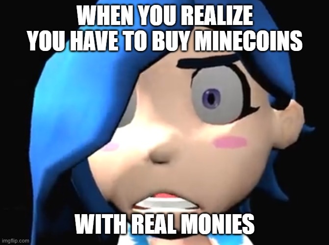 tari reacts to minecoins wtf | WHEN YOU REALIZE YOU HAVE TO BUY MINECOINS; WITH REAL MONIES | image tagged in tari wtf | made w/ Imgflip meme maker