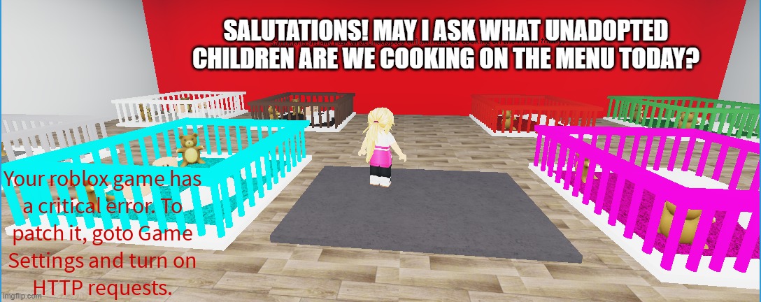 pov: ur the adoption center worker and u see a red sign slide up from the underground | SALUTATIONS! MAY I ASK WHAT UNADOPTED CHILDREN ARE WE COOKING ON THE MENU TODAY? | image tagged in pov | made w/ Imgflip meme maker