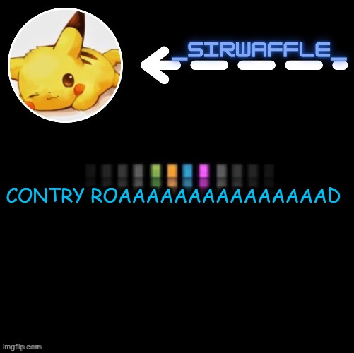 Waffle | CONTRY ROAAAAAAAAAAAAAAAD | image tagged in waffle | made w/ Imgflip meme maker