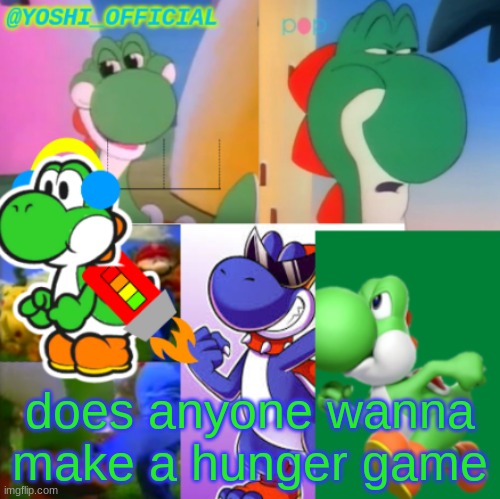 Yoshi_Official Announcement Temp v2 | does anyone wanna make a hunger game | image tagged in yoshi_official announcement temp v2 | made w/ Imgflip meme maker