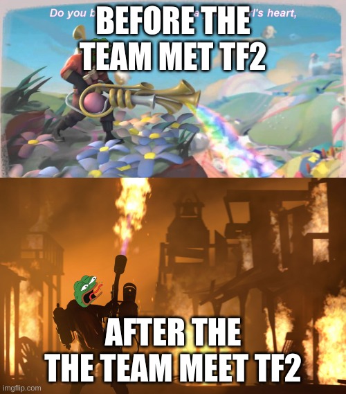 how tf2 lore went | BEFORE THE TEAM MET TF2; AFTER THE THE TEAM MEET TF2 | image tagged in pepe tf2 the pyro | made w/ Imgflip meme maker