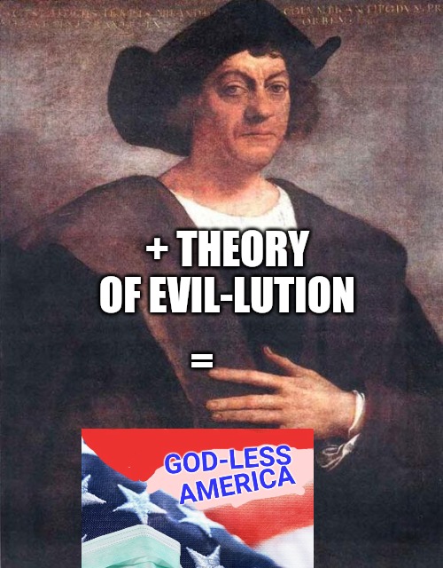 Evil-lotion Vs evolution - discuss | + THEORY OF EVIL-LUTION; = | image tagged in christopher columbus,evolution,lies | made w/ Imgflip meme maker