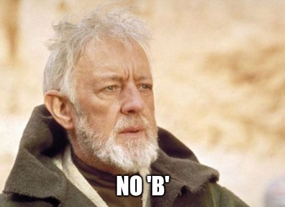 Obi Wan Kenobi Meme | NO 'B' | image tagged in memes,obi wan kenobi | made w/ Imgflip meme maker