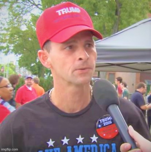 Trump supporter redux | image tagged in trump supporter redux | made w/ Imgflip meme maker