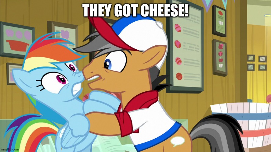 THEY GOT CHEESE! | made w/ Imgflip meme maker