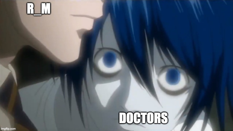 l looking at kira | R_M; DOCTORS | image tagged in l looking at kira | made w/ Imgflip meme maker