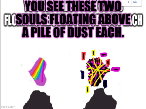 Ink Skulla's and Error Skulla's Souls | YOU SEE THESE TWO SOULS FLOATING ABOVE A PILE OF DUST EACH. | image tagged in undertale ocs | made w/ Imgflip meme maker