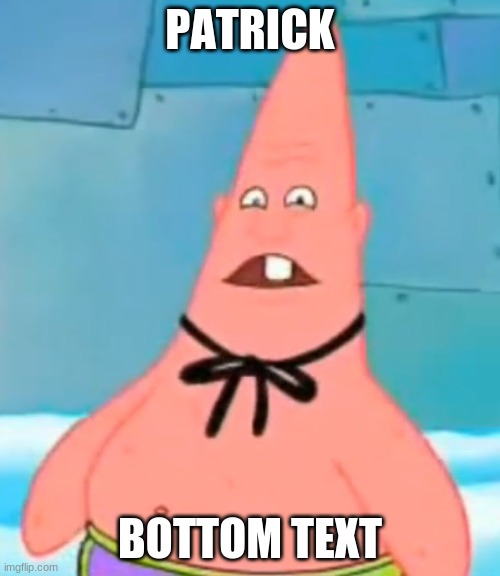 Who you calling Pinhead? | PATRICK; BOTTOM TEXT | image tagged in patrick star | made w/ Imgflip meme maker